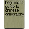 Beginner's Guide To Chinese Calligraphy door Yi Yuan