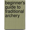 Beginner's Guide To Traditional Archery door Brian Sorrells