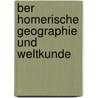 Ber Homerische Geographie Und Weltkunde door Karl Heinrich Wilhelm Völcker