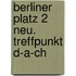 Berliner Platz 2 Neu. Treffpunkt D-a-ch