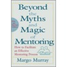 Beyond the Myths and Magic of Mentoring door Margo Murray