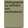 Bibliographie Zu Wolfram Von Eschenbach door Friedrich Panzer