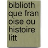 Biblioth Que Fran Oise Ou Histoire Litt door Onbekend