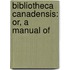 Bibliotheca Canadensis: Or, A Manual Of