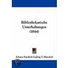Bibliothekarische Unterhaltungen (1844) by Johann Friedrich Ludwig T. Merzdorf