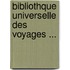 Bibliothque Universelle Des Voyages ...