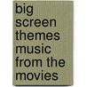 Big Screen Themes Music From The Movies door Onbekend