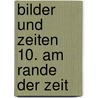 Bilder und Zeiten 10. Am Rande der Zeit door Roger Melis