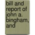 Bill And Report Of John A. Bingham, And