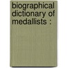 Biographical Dictionary Of Medallists : door L. Forrer
