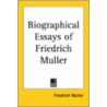 Biographical Essays Of Friedrich Muller by Friedrich Müller