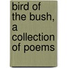 Bird Of The Bush, A Collection Of Poems door Summerss George