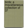 Birds; A Miscellaneous Collection Of 37 door Alvin Seale