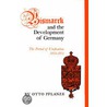 Bismarck And The Development Of Germany by Otto Pflanze