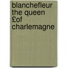 Blanchefleur the Queen £Of Charlemagne by Ashmore Kyle Paterson Wingate