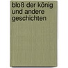 Bloß der König und andere Geschichten by Eugen Oker