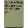 Bonaventure Des Periers: Sa Vie, Ses Po door Adolphe Cheneviï¿½Re