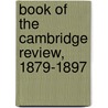 Book of the Cambridge Review, 1879-1897 by Review The Cambridge