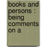 Books And Persons : Being Comments On A