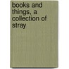 Books And Things, A Collection Of Stray door George Slythe Street