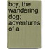 Boy, The Wandering Dog; Adventures Of A