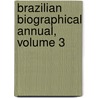 Brazilian Biographical Annual, Volume 3 door Joaquim Manuel de Macedo