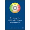 Breaking The Code Of Project Management door Alexander Laufer