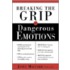 Breaking The Grip Of Dangerous Emotions