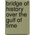 Bridge of History Over the Gulf of Time