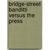 Bridge-Street Banditti Versus the Press by Richard Carlile