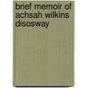Brief Memoir Of Achsah Wilkins Disosway door Gabriel Poillon Disosway
