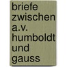 Briefe Zwischen A.V. Humboldt Und Gauss door Professor Alexander Von Humboldt