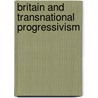 Britain And Transnational Progressivism by David W. Gutzke