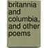Britannia And Columbia, And Other Poems