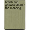 British And German Ideals : The Meaning door Onbekend