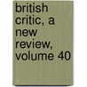 British Critic, A New Review, Volume 40 door Onbekend