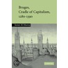 Bruges, Cradle Of Capitalism, 1280-1390 door James M. Murray