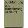 Buchführung Und Bilanzierung Nach Ifrs door Jochen Zimmermann