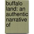 Buffalo Land: An Authentic Narrative Of