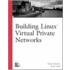 Building Linux Virtual Private Networks