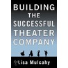 Building The Successful Theater Company door Lisa Mulchany