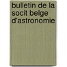 Bulletin de La Socit Belge D'Astronomie door De M.T.O. Soci T. Belge D