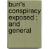 Burr's Conspiracy Exposed ; And General