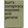Burr's Conspiracy Exposed ; And General door James Wilkinson
