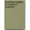 Business English; A Course In Practical door Carl C. 1852-1929 Marshall