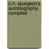 C.H. Spurgeon's Autobiography. Compiled door Susannah Spurgeon