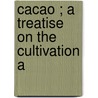 Cacao ; A Treatise On The Cultivation A door John Hinchley Hart