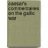 Caesar's Commentaires On The Gallic War