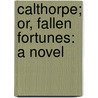 Calthorpe; Or, Fallen Fortunes: A Novel door Thomas William Gaspey