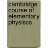 Cambridge Course of Elementary Physiscs door Wj J.a. Rolfe and Gillet